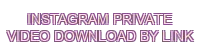 instagram private video download by link